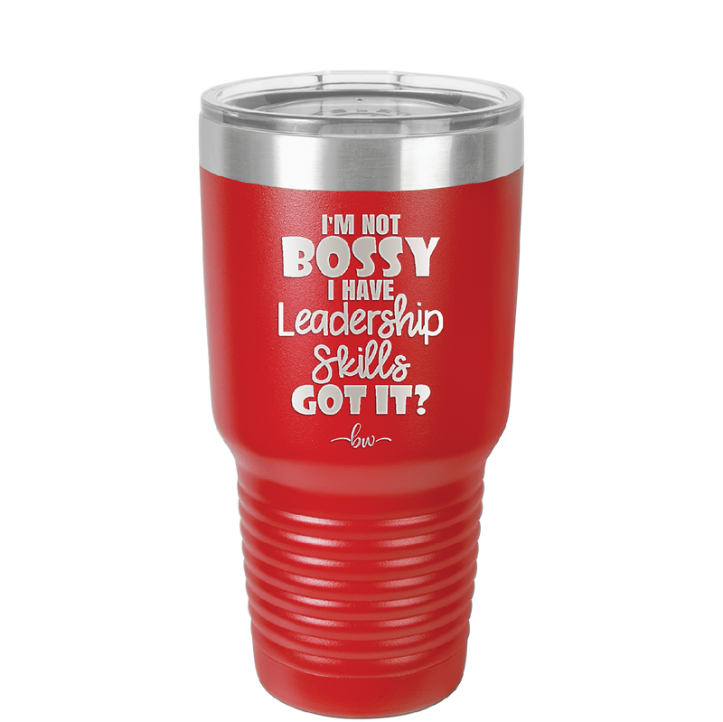I'm Not Bossy I Have Leadership Skills - Laser Engraved Stainless Steel Drinkware - 1354 -