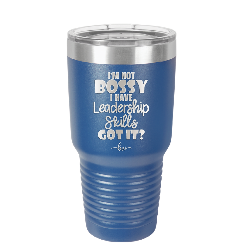 I'm Not Bossy I Have Leadership Skills - Laser Engraved Stainless Steel Drinkware - 1354 -