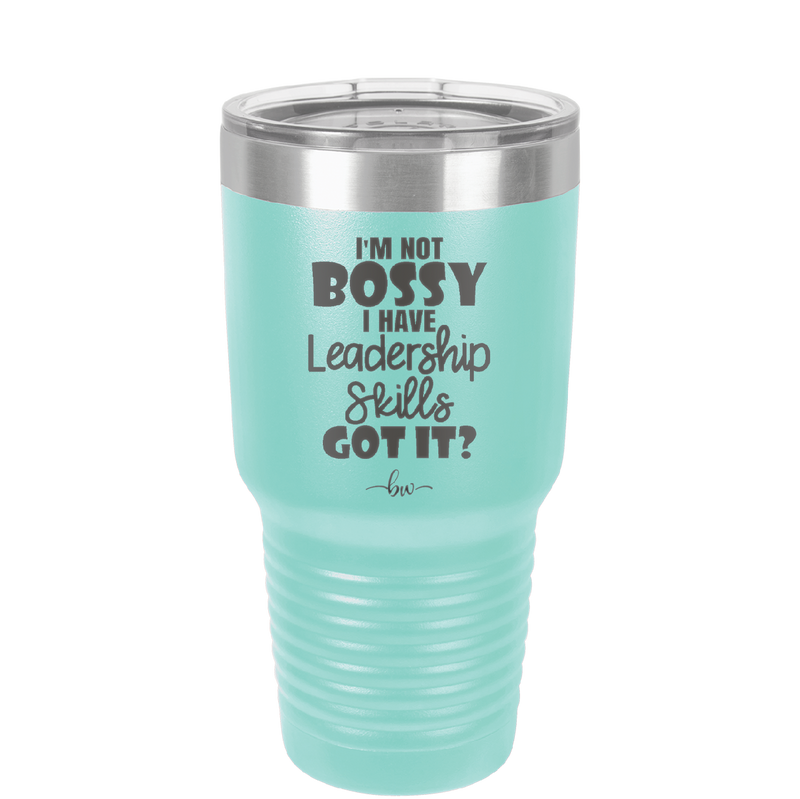 I'm Not Bossy I Have Leadership Skills - Laser Engraved Stainless Steel Drinkware - 1354 -