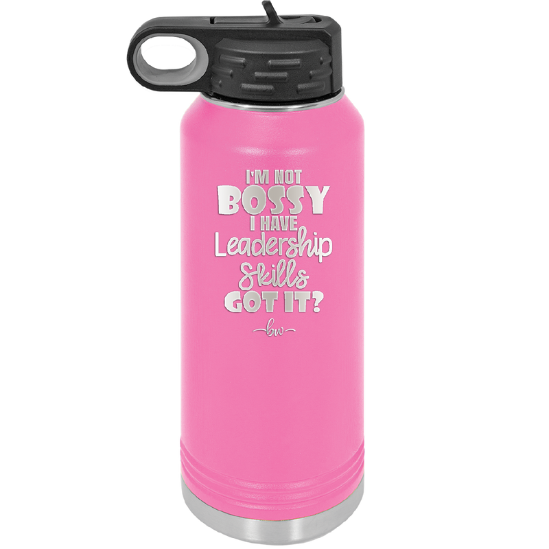 I'm Not Bossy I Have Leadership Skills - Laser Engraved Stainless Steel Drinkware - 1354 -