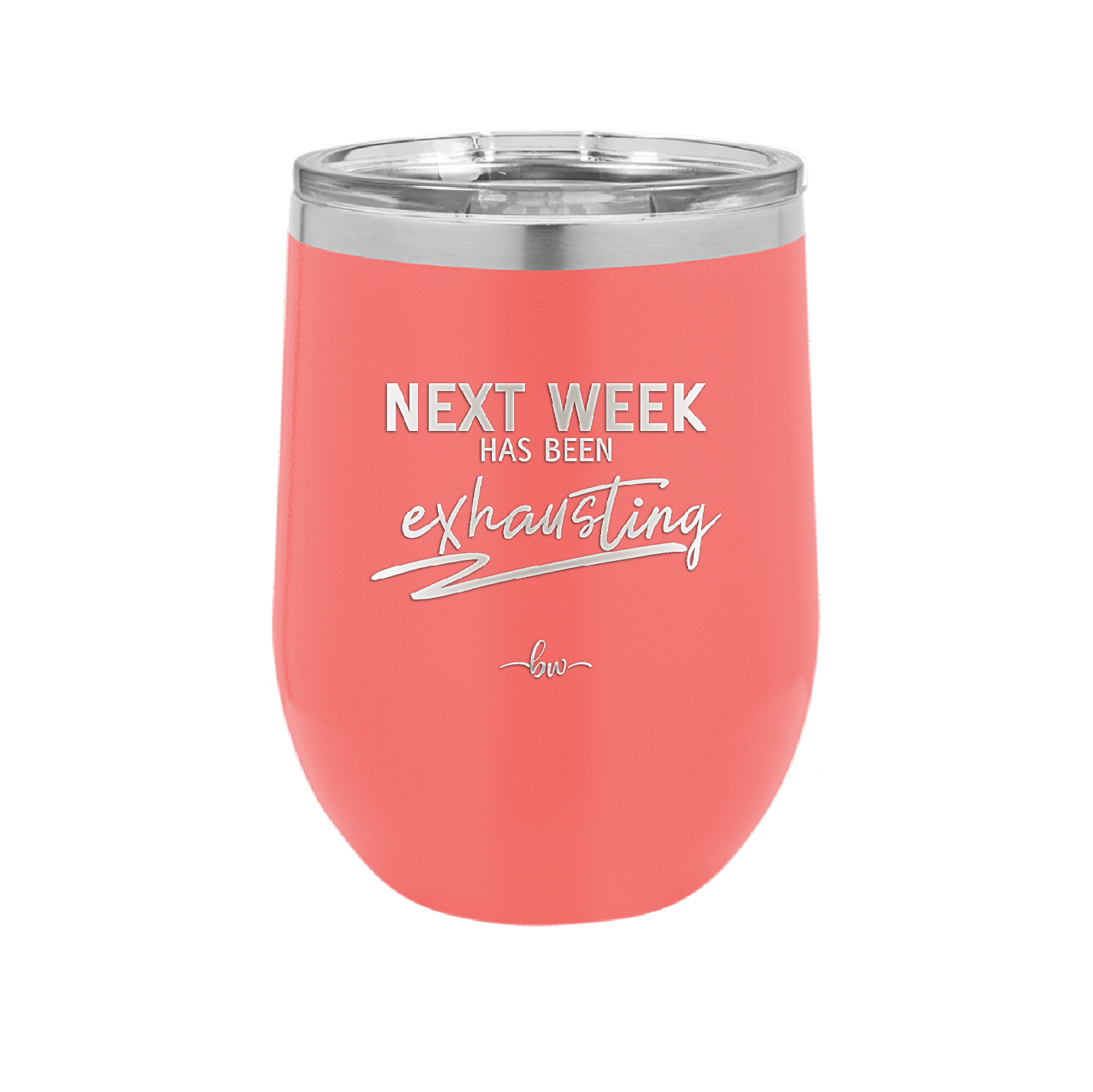 Next Week Has Been Exhausting - Laser Engraved Stainless Steel Drinkware - 1356 -