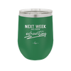 Next Week Has Been Exhausting - Laser Engraved Stainless Steel Drinkware - 1356 -