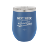 Next Week Has Been Exhausting - Laser Engraved Stainless Steel Drinkware - 1356 -
