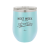 Next Week Has Been Exhausting - Laser Engraved Stainless Steel Drinkware - 1356 -