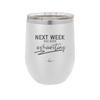 Next Week Has Been Exhausting - Laser Engraved Stainless Steel Drinkware - 1356 -