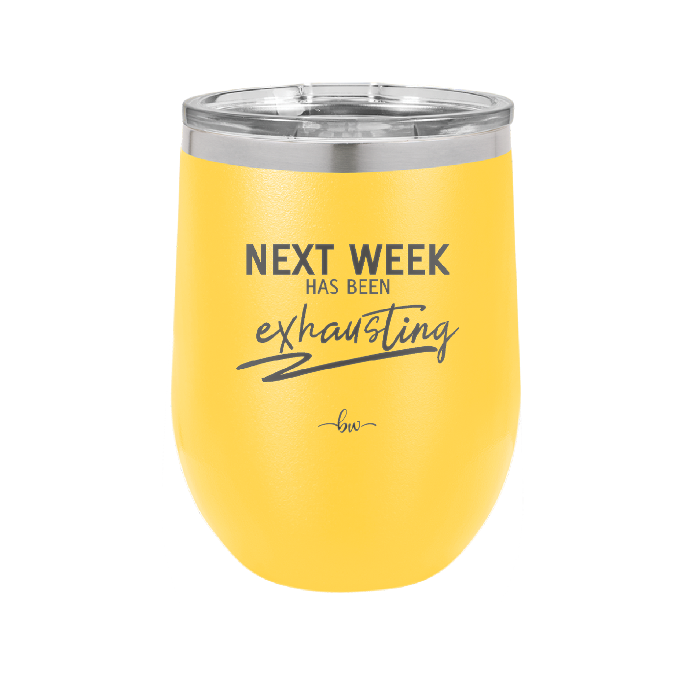 Next Week Has Been Exhausting - Laser Engraved Stainless Steel Drinkware - 1356 -