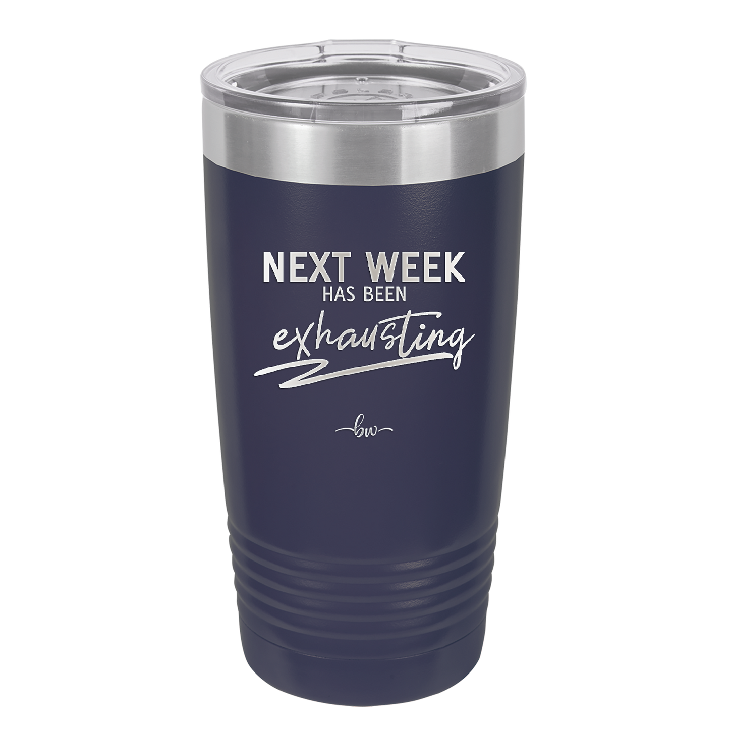 Next Week Has Been Exhausting - Laser Engraved Stainless Steel Drinkware - 1356 -