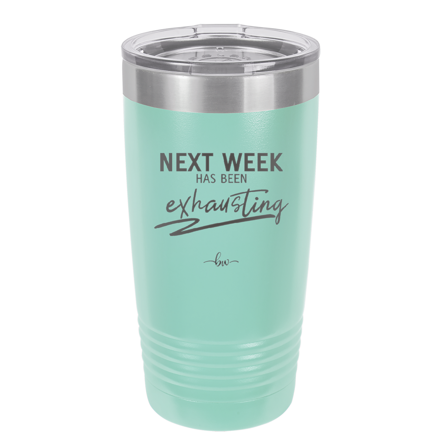 Next Week Has Been Exhausting - Laser Engraved Stainless Steel Drinkware - 1356 -