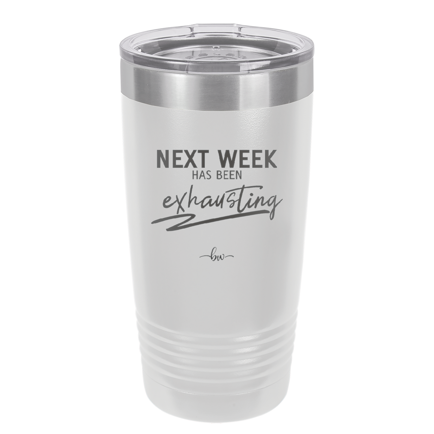 Next Week Has Been Exhausting - Laser Engraved Stainless Steel Drinkware - 1356 -