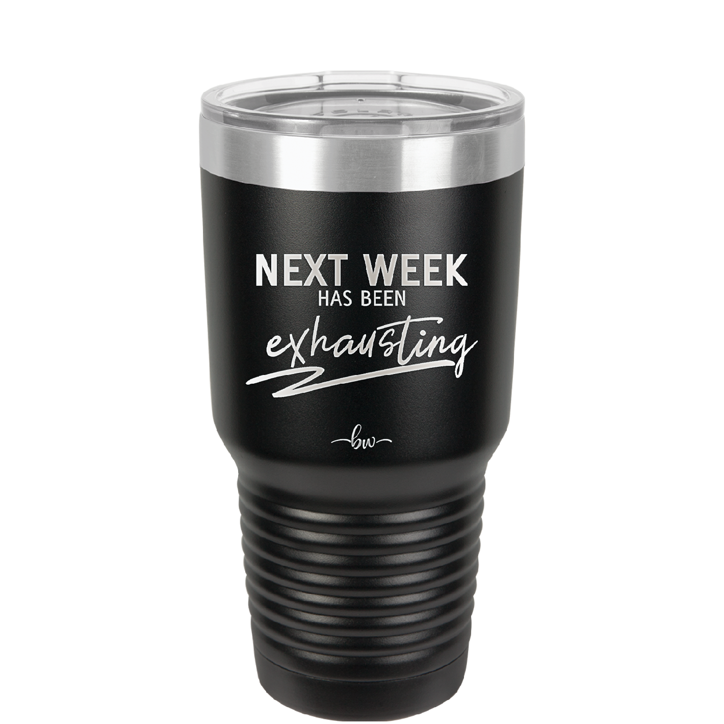Next Week Has Been Exhausting - Laser Engraved Stainless Steel Drinkware - 1356 -