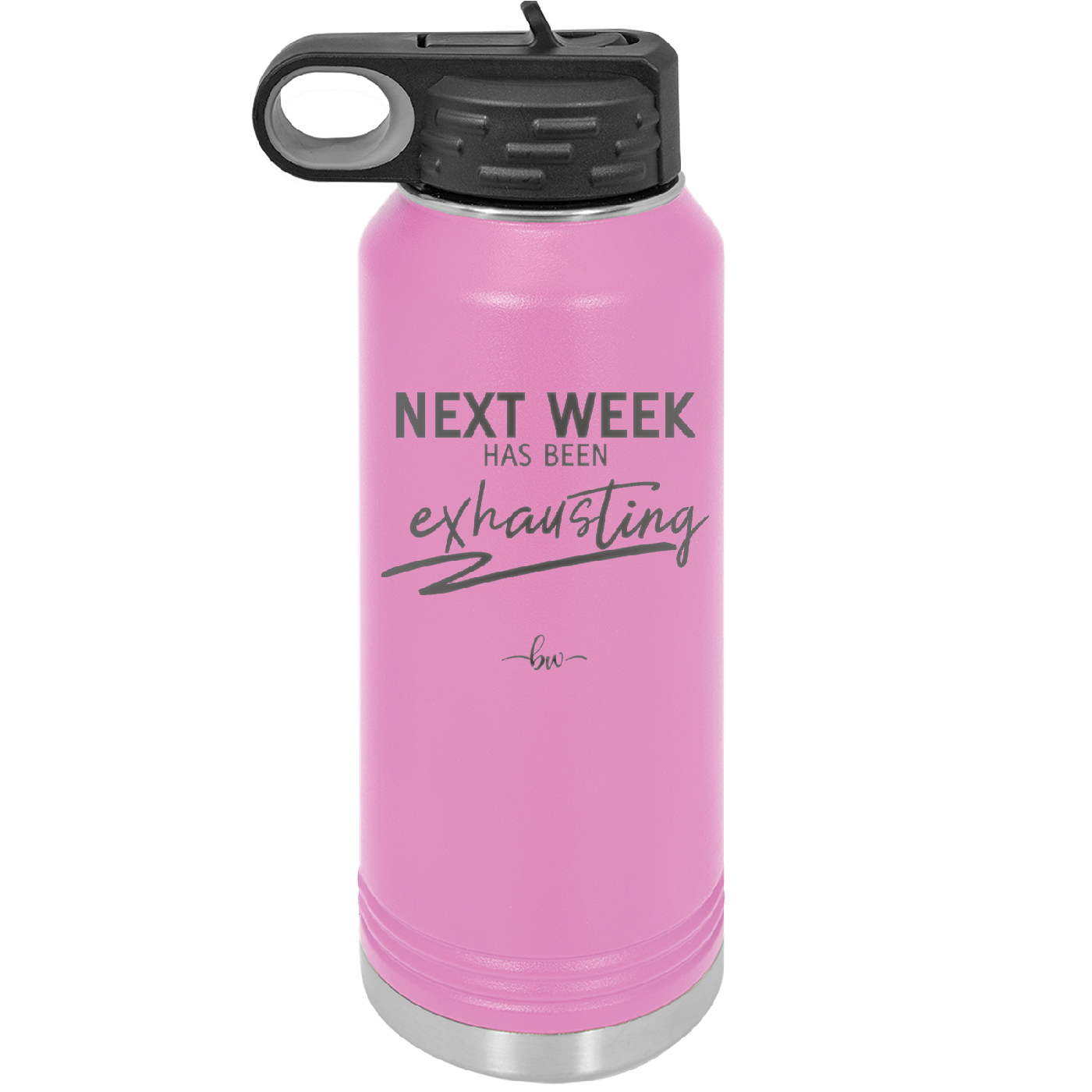 Next Week Has Been Exhausting - Laser Engraved Stainless Steel Drinkware - 1356 -