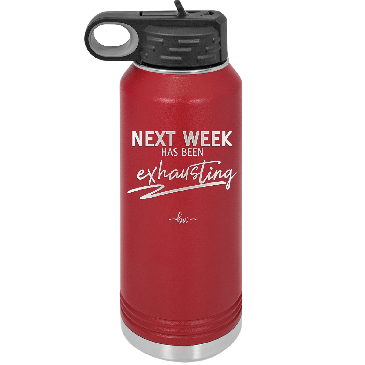 Next Week Has Been Exhausting - Laser Engraved Stainless Steel Drinkware - 1356 -