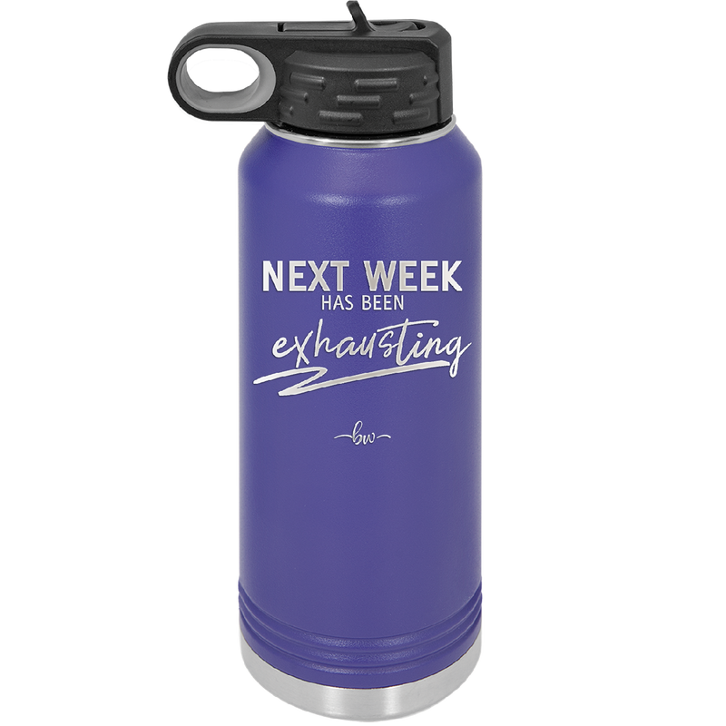Next Week Has Been Exhausting - Laser Engraved Stainless Steel Drinkware - 1356 -