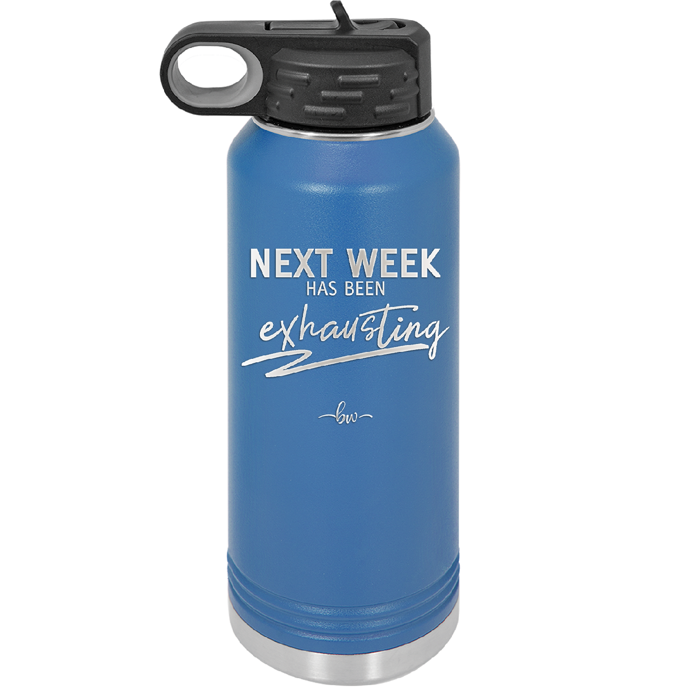 Next Week Has Been Exhausting - Laser Engraved Stainless Steel Drinkware - 1356 -