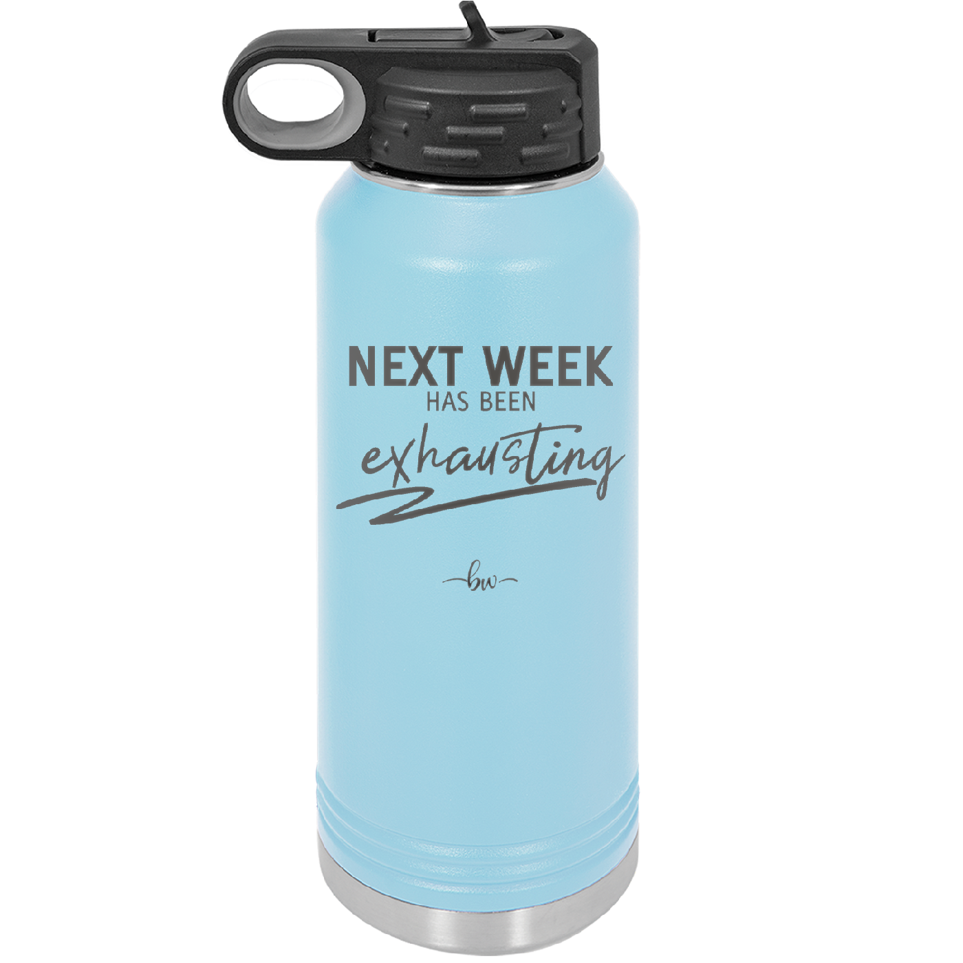 Next Week Has Been Exhausting - Laser Engraved Stainless Steel Drinkware - 1356 -