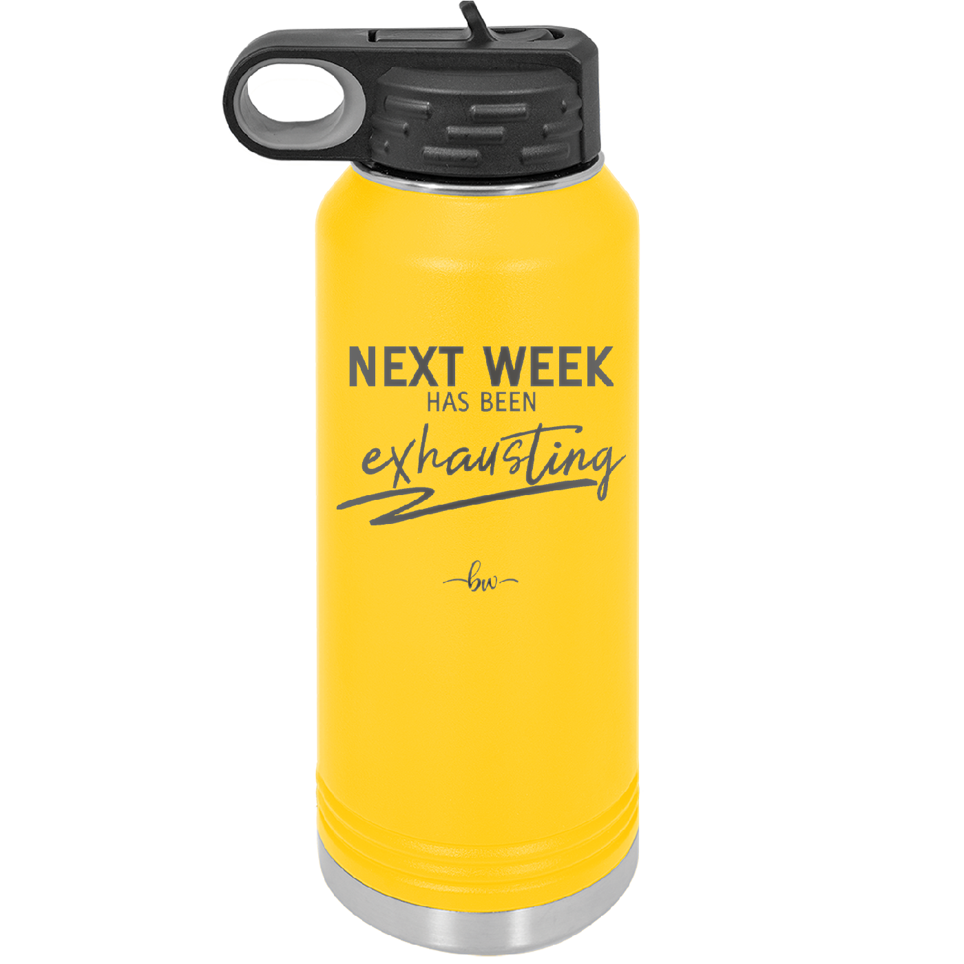 Next Week Has Been Exhausting - Laser Engraved Stainless Steel Drinkware - 1356 -
