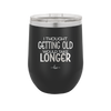 I Thought Getting Old Would Take Longer - Laser Engraved Stainless Steel Drinkware - 1357 -