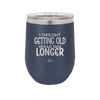 I Thought Getting Old Would Take Longer - Laser Engraved Stainless Steel Drinkware - 1357 -