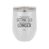 I Thought Getting Old Would Take Longer - Laser Engraved Stainless Steel Drinkware - 1357 -