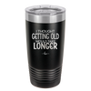 I Thought Getting Old Would Take Longer - Laser Engraved Stainless Steel Drinkware - 1357 -