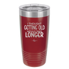 I Thought Getting Old Would Take Longer - Laser Engraved Stainless Steel Drinkware - 1357 -