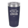 I Thought Getting Old Would Take Longer - Laser Engraved Stainless Steel Drinkware - 1357 -