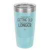 I Thought Getting Old Would Take Longer - Laser Engraved Stainless Steel Drinkware - 1357 -