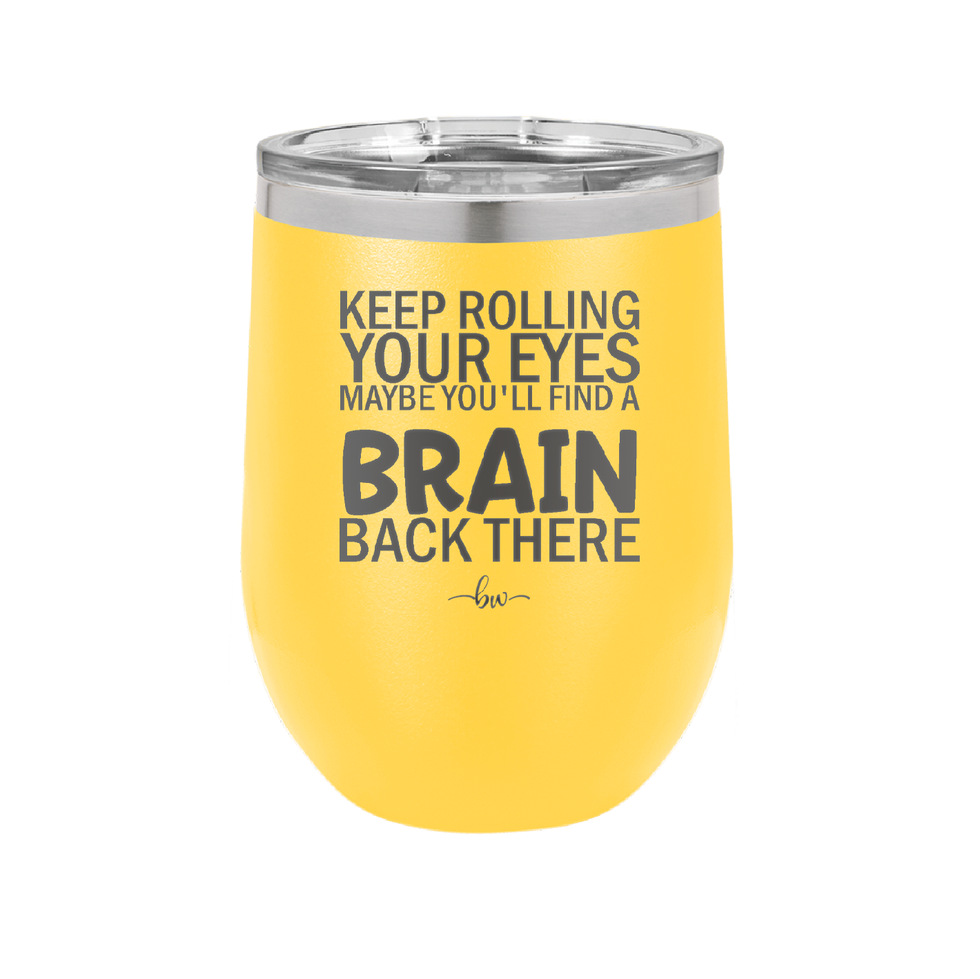 Keep Rolling Your Eyes Maybe You'll Find a Brain Back There - Laser Engraved Stainless Steel Drinkware - 1358 -