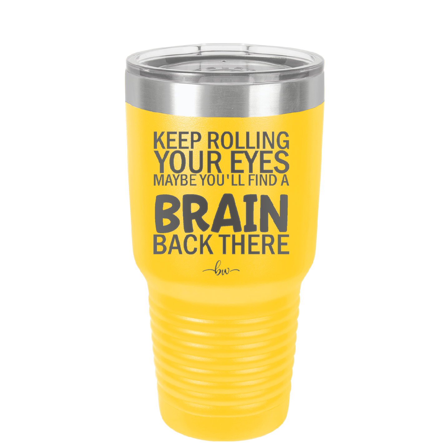 Keep Rolling Your Eyes Maybe You'll Find a Brain Back There - Laser Engraved Stainless Steel Drinkware - 1358 -