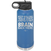 Keep Rolling Your Eyes Maybe You'll Find a Brain Back There - Laser Engraved Stainless Steel Drinkware - 1358 -