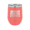 Jesus Loves You Everyone Else Thinks You're an Idiot - Laser Engraved Stainless Steel Drinkware - 1359 -