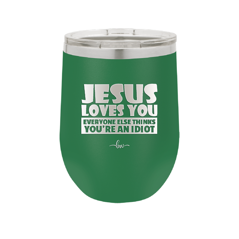 Jesus Loves You Everyone Else Thinks You're an Idiot - Laser Engraved Stainless Steel Drinkware - 1359 -
