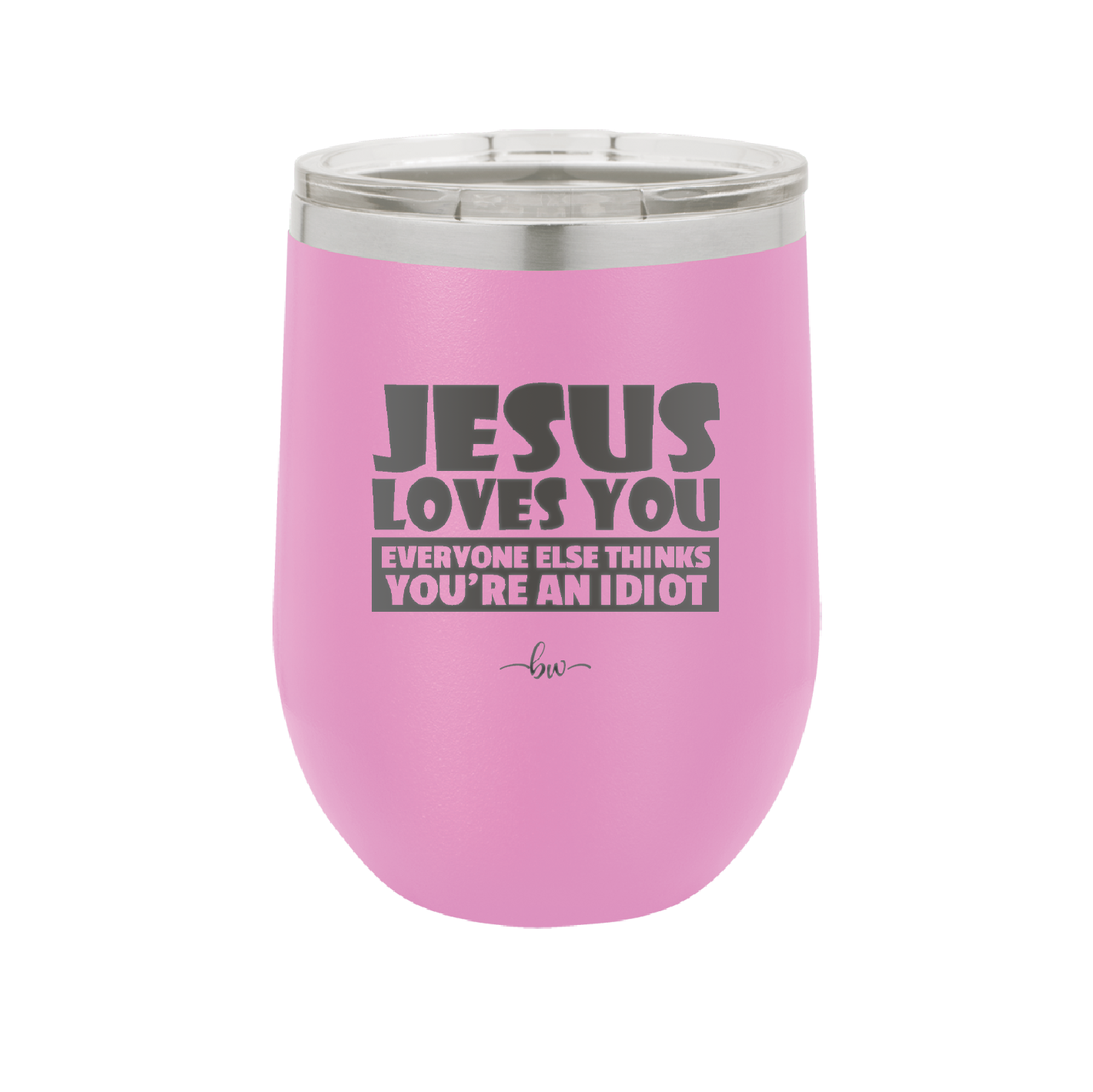 Jesus Loves You Everyone Else Thinks You're an Idiot - Laser Engraved Stainless Steel Drinkware - 1359 -