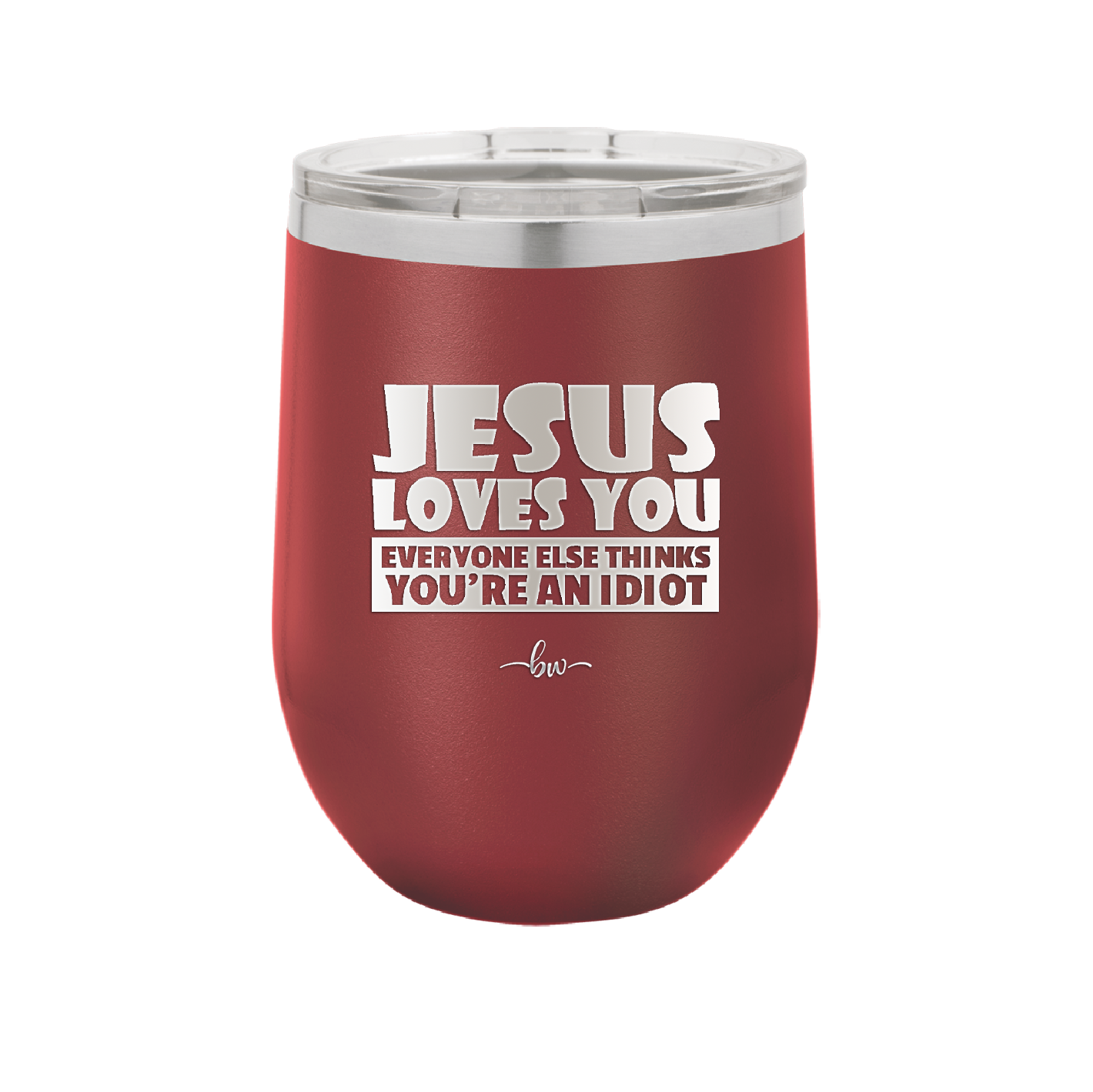 Jesus Loves You Everyone Else Thinks You're an Idiot - Laser Engraved Stainless Steel Drinkware - 1359 -