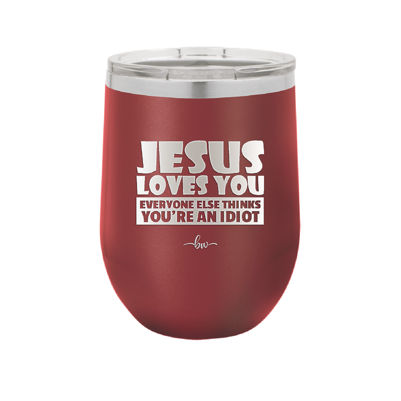 Jesus Loves You Everyone Else Thinks You're an Idiot - Laser Engraved Stainless Steel Drinkware - 1359 -