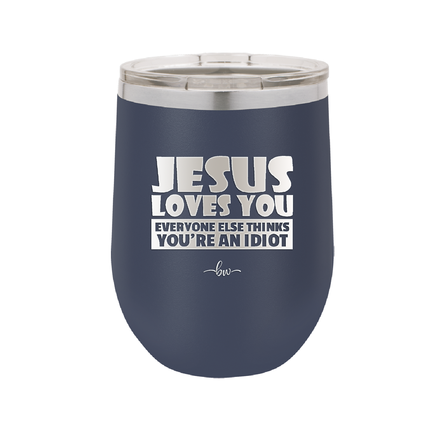 Jesus Loves You Everyone Else Thinks You're an Idiot - Laser Engraved Stainless Steel Drinkware - 1359 -