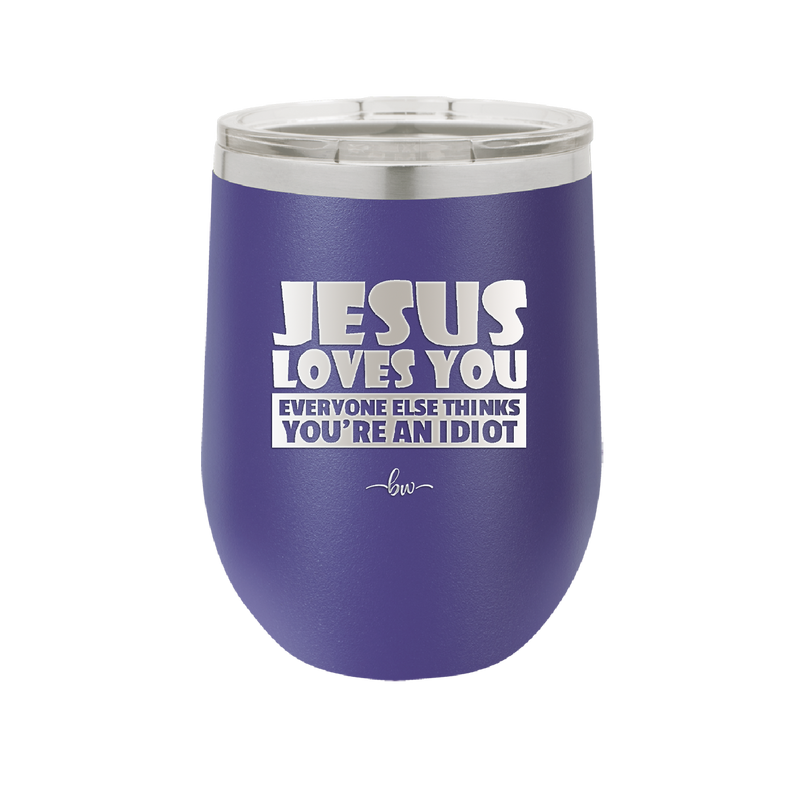 Jesus Loves You Everyone Else Thinks You're an Idiot - Laser Engraved Stainless Steel Drinkware - 1359 -