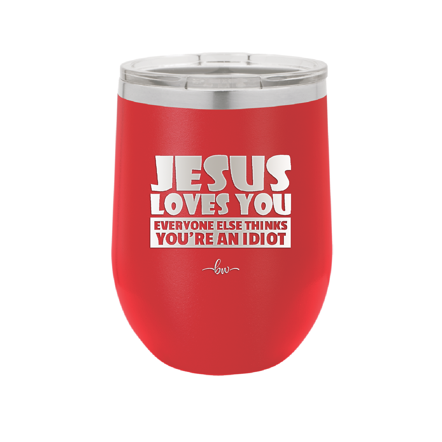Jesus Loves You Everyone Else Thinks You're an Idiot - Laser Engraved Stainless Steel Drinkware - 1359 -