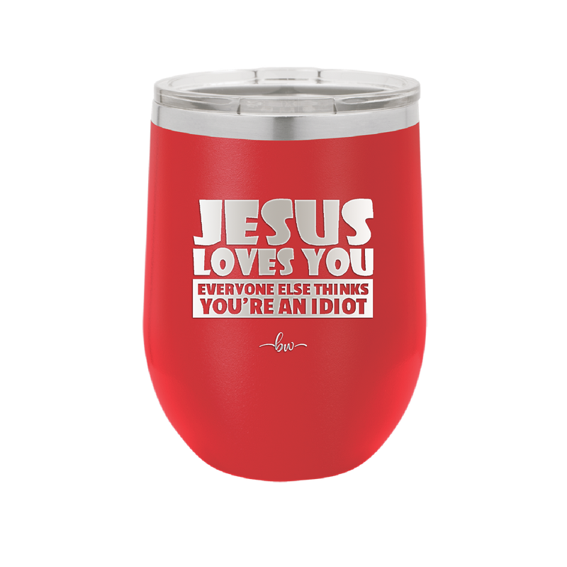 Jesus Loves You Everyone Else Thinks You're an Idiot - Laser Engraved Stainless Steel Drinkware - 1359 -