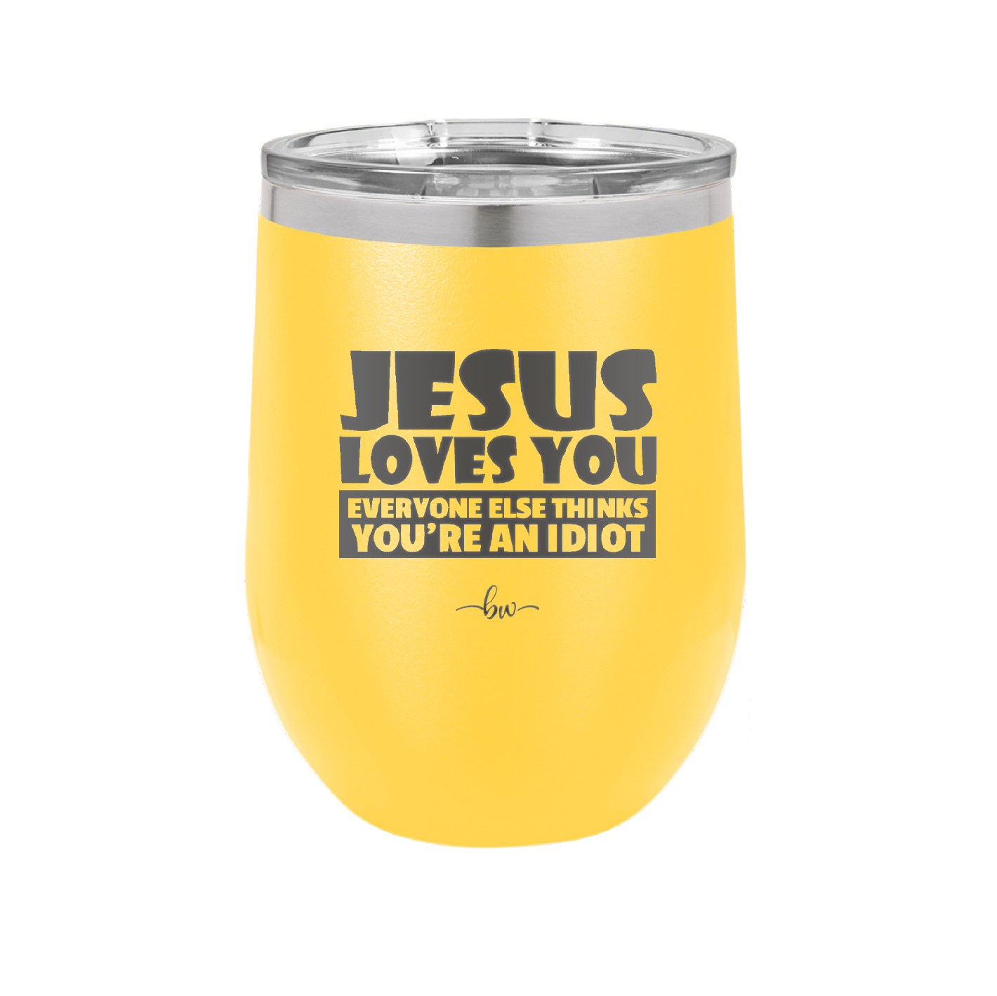 Jesus Loves You Everyone Else Thinks You're an Idiot - Laser Engraved Stainless Steel Drinkware - 1359 -