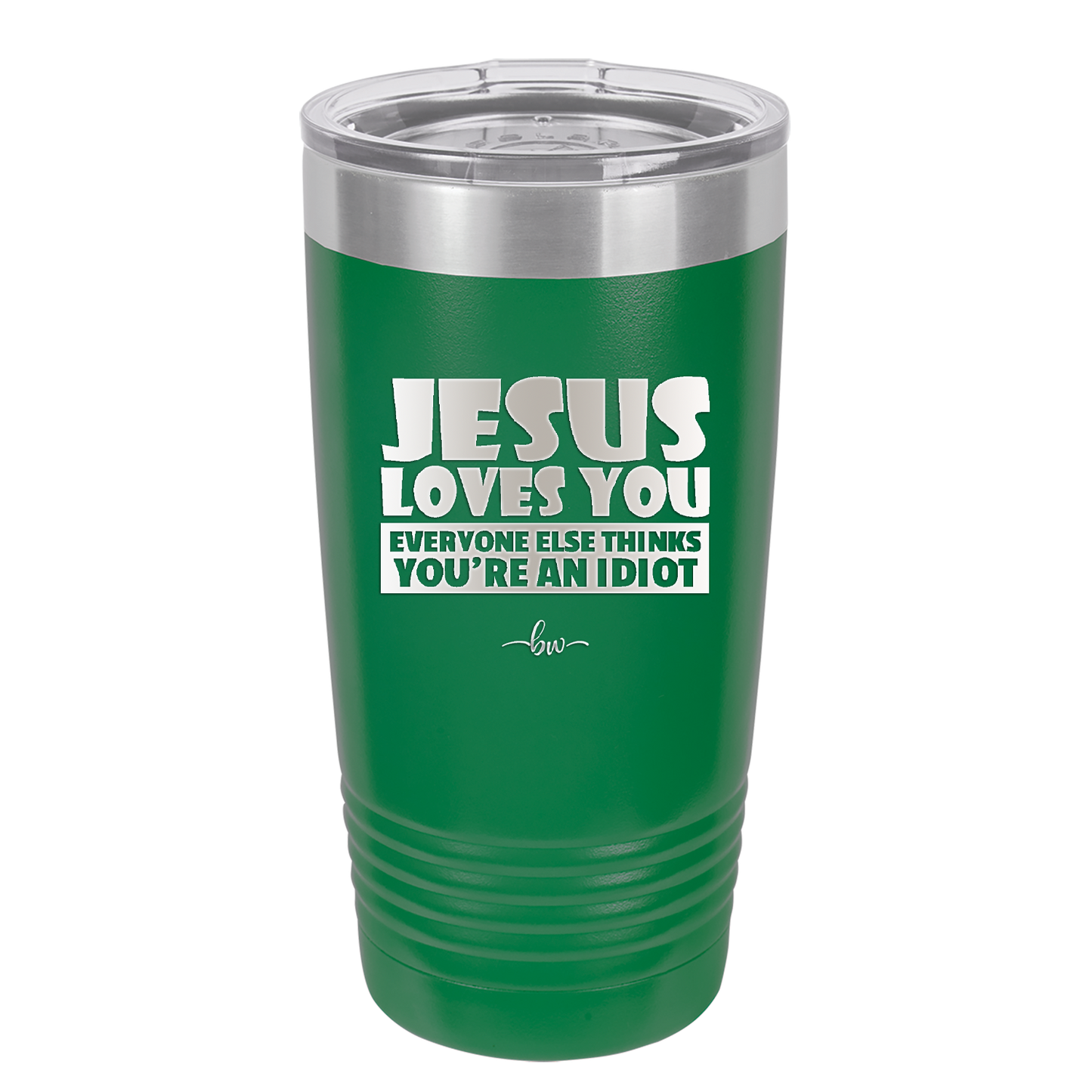Jesus Loves You Everyone Else Thinks You're an Idiot - Laser Engraved Stainless Steel Drinkware - 1359 -