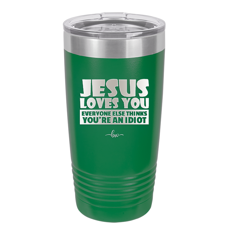Jesus Loves You Everyone Else Thinks You're an Idiot - Laser Engraved Stainless Steel Drinkware - 1359 -
