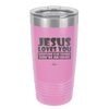 Jesus Loves You Everyone Else Thinks You're an Idiot - Laser Engraved Stainless Steel Drinkware - 1359 -