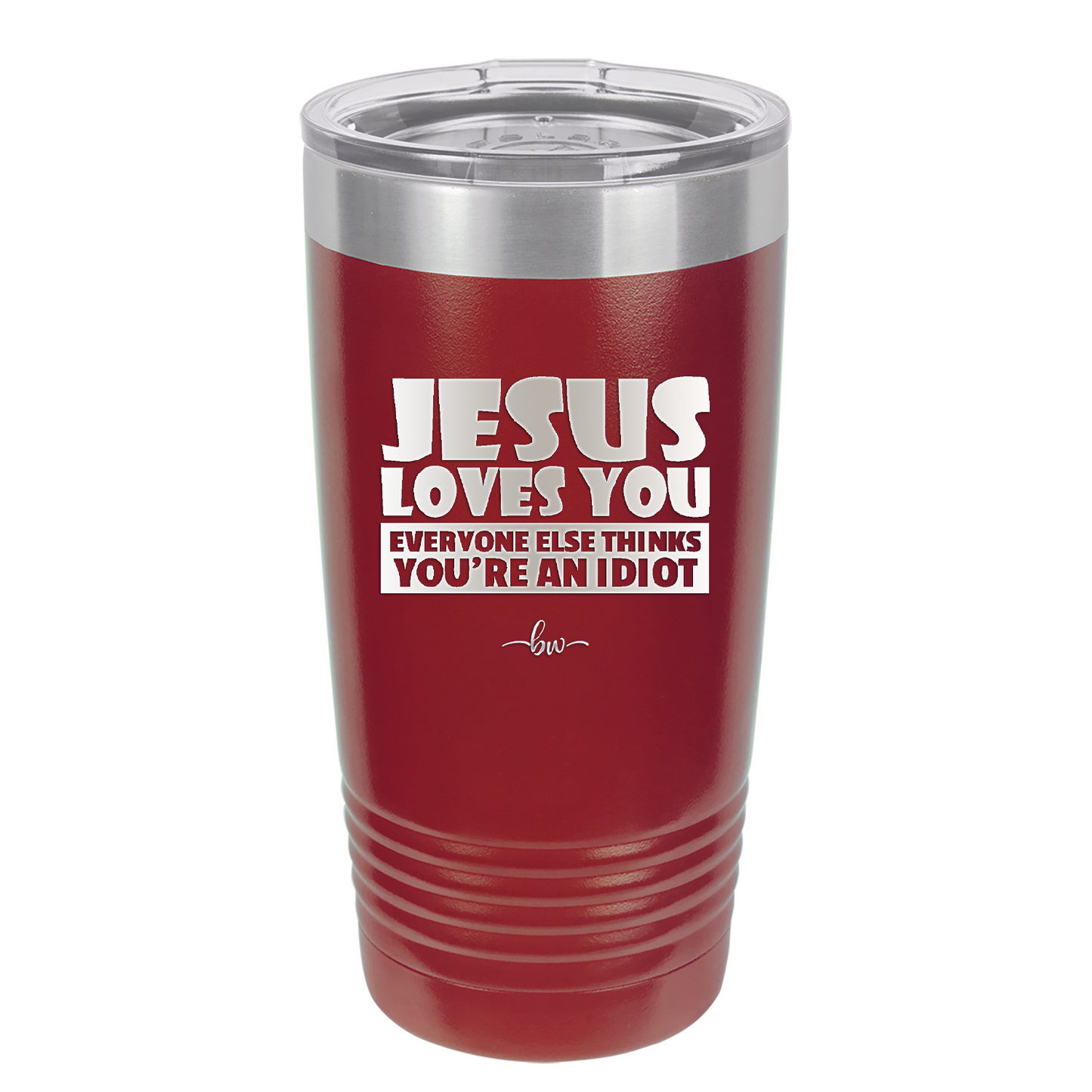 Jesus Loves You Everyone Else Thinks You're an Idiot - Laser Engraved Stainless Steel Drinkware - 1359 -