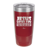 Jesus Loves You Everyone Else Thinks You're an Idiot - Laser Engraved Stainless Steel Drinkware - 1359 -