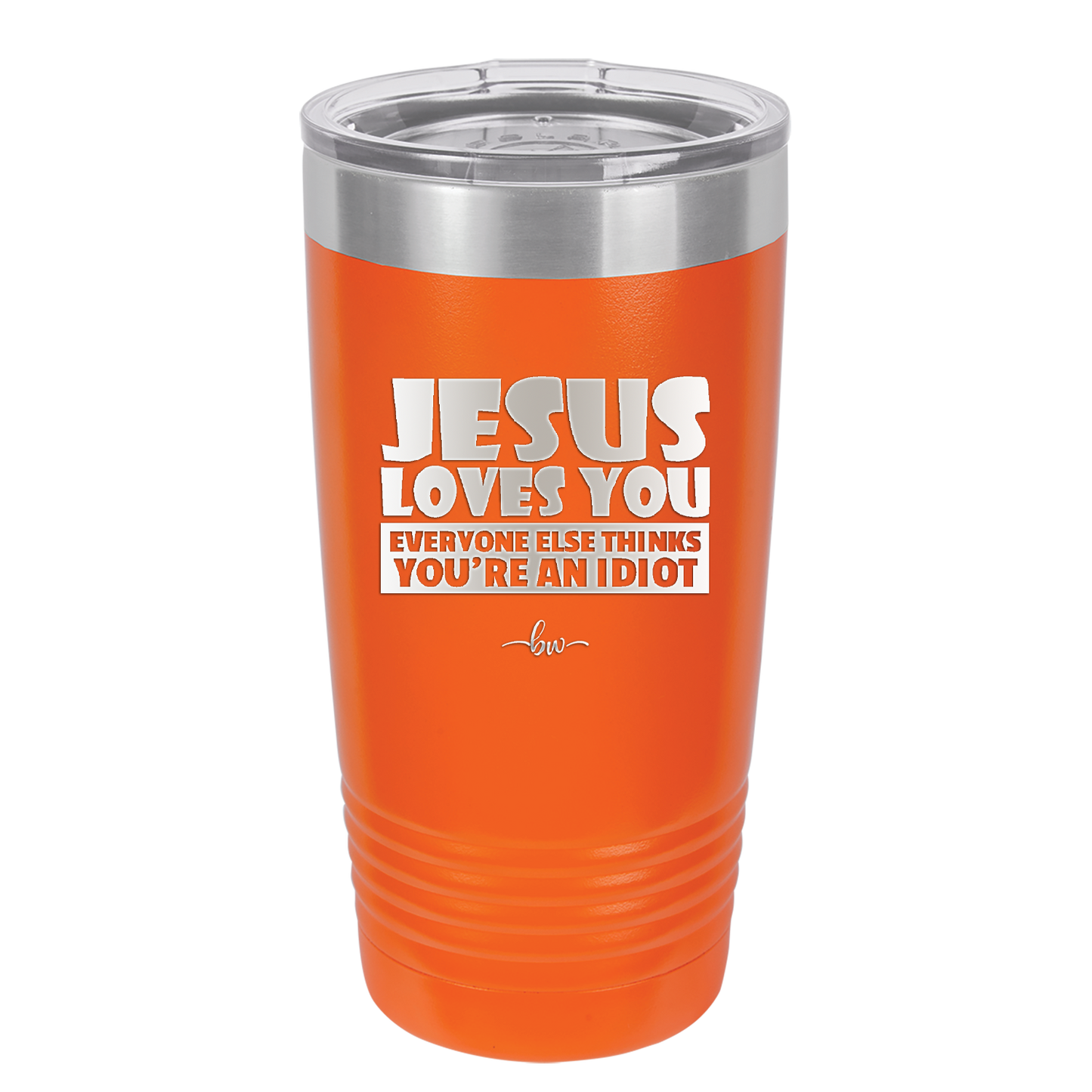 Jesus Loves You Everyone Else Thinks You're an Idiot - Laser Engraved Stainless Steel Drinkware - 1359 -
