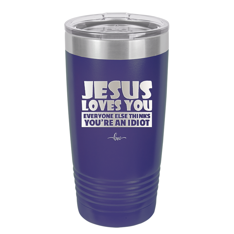 Jesus Loves You Everyone Else Thinks You're an Idiot - Laser Engraved Stainless Steel Drinkware - 1359 -