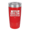 Jesus Loves You Everyone Else Thinks You're an Idiot - Laser Engraved Stainless Steel Drinkware - 1359 -