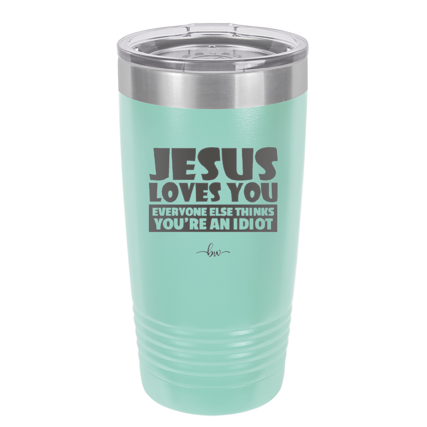 Jesus Loves You Everyone Else Thinks You're an Idiot - Laser Engraved Stainless Steel Drinkware - 1359 -