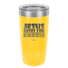 Jesus Loves You Everyone Else Thinks You're an Idiot - Laser Engraved Stainless Steel Drinkware - 1359 -